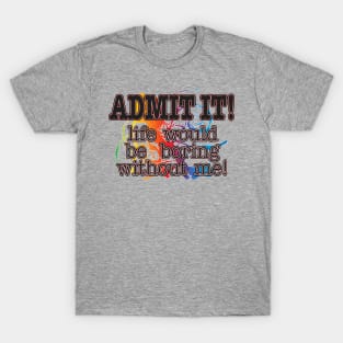 Admit It! T-Shirt